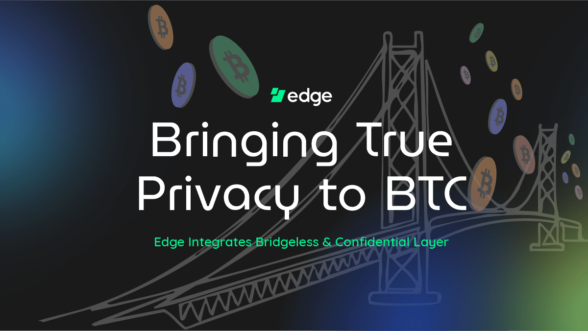 Edge Wallet Integrates Bridgeless + Confidential Layer to Bring True Privacy to Bitcoin